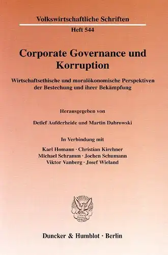 Aufderheide, Detlef, Martin Dabrowski und Karl Homann: Corporate Governance und Korruption.: Wirtschaftsethische und moralökonomische Perspektiven der Bestechung und ihrer Bekämpfung. (Volkswirtschaftliche Schriften). 