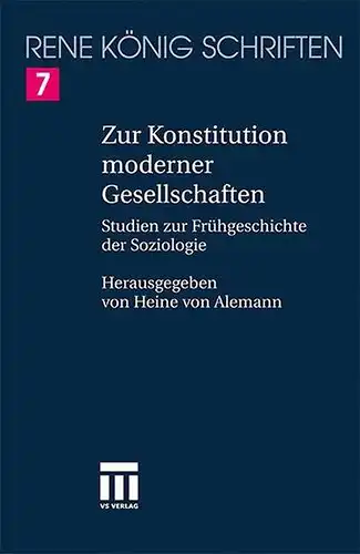 König, Rene: Zur Konstitution moderner Gesellschaften : Studien zur Frühgeschichte der Soziologie
 Hrsg. und mit einem Nachw. vers. von Heine von Alemann / König, René: Schriften ; Bd. 7. 