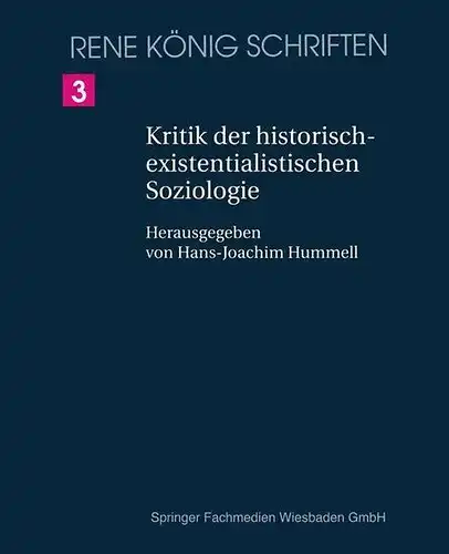 König, Rene: Kritik der historisch-existenzialistischen Soziologie : ein Beitrag zur Begründung einer objektiven Soziologie
 Neu hrsg. und mit einem Nachw. vers. von H.-J. Hummell / König, René: Schriften ; Bd. 3. 