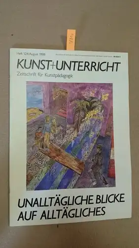 Friedrich Verlag: Kunst + Unterricht. Heft 124 / August 1988 : Unalltägliche Blicke auf Alltägliches
 Zeitschrift für alle Bereiche der ästhetischen Erziehung. 