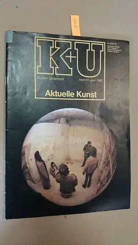 Friedrich Verlag: Kunst + Unterricht. Heft 61 / Juni 1980 : Aktuelle Kunst
 Zeitschrift für alle Bereiche der ästhetischen Erziehung. 