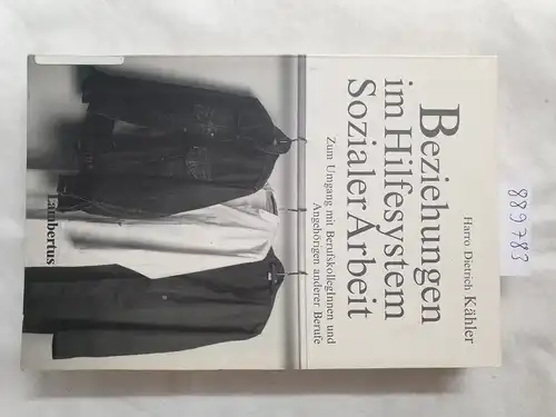 Kähler, Harro Dietrich: Beziehungen im Hilfesystem Sozialer Arbeit: Zum Umgang mit BerufskollegInnen und Angehörigen anderer Berufe. 