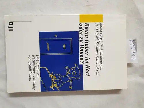 Hössl, Alfred, Doris Kellermann und Jens Lipski: Kevin lieber im Hort oder zu Hause?: Eine Studie zur Nachmittagsbetreuung von Schulkindern. 