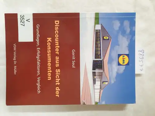 Seul, Gerrit: Discounter aus Sicht der Konsumenten : Grundlagen, Erfolgsfaktoren, Vergleich. 