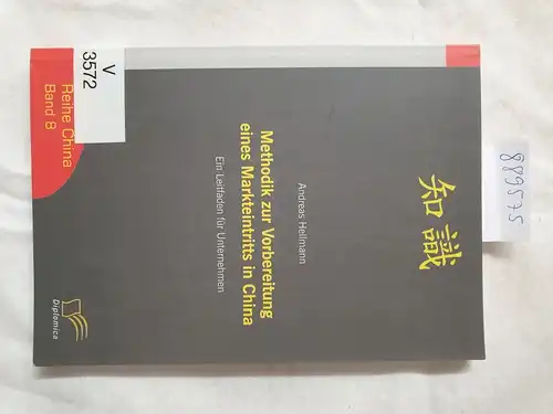 Hellmann, Andreas: Methodik zur Vorbereitung eines Markteintritts in China : ein Leitfaden für Unternehmen. 