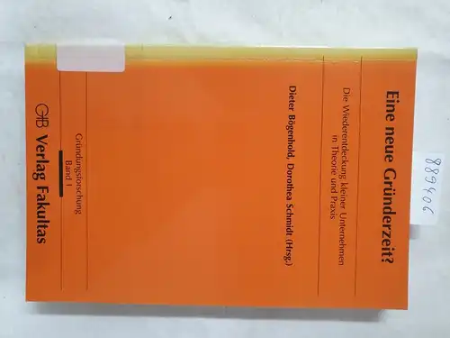 Bögenhold, Dieter (Herausgeber): Eine neue Gründerzeit? : die Wiederentdeckung kleiner Unternehmen in Theorie und Praxis. 