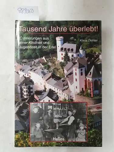 Dichter, Klaus: Tausend Jahre überlebt! : Erinnerungen aus einer Kindheit und Jugendzeit in der Eifel. 