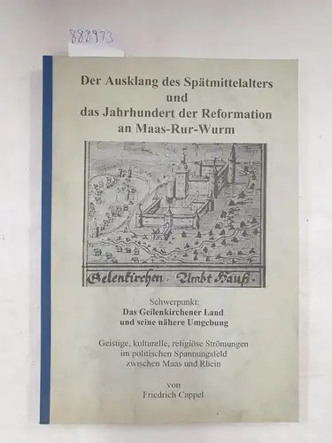 Cappel, Friedrich: Der Ausklang des Spätmittelalters und das Jahrhundert der Reformation an Maas-Rur-Wurm 
 Schwerpunkt: Das Geilenkirchener Land und seine nähere Umgebung - Geistige, kulturelle...