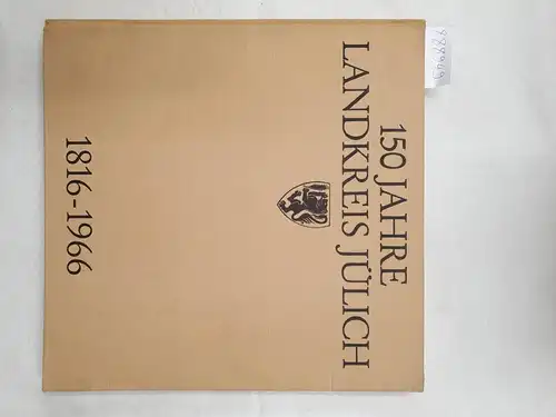 Limbach-Nassen, Editha: 150 Jahre Landkreis Jülich 1816-1966. 