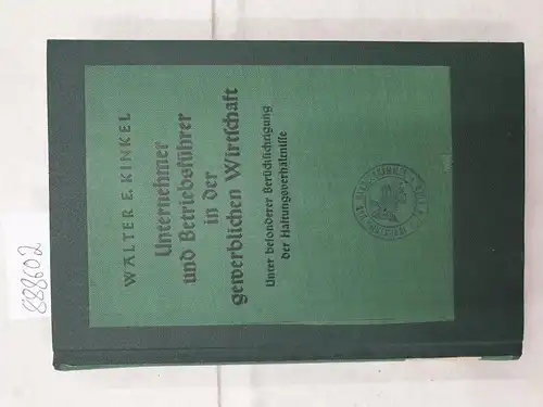 Kinkel, Walter E: Unternehmer und Betriebsführer in der gewerblichen Wirtschaft. Unter besonderer Berücksichtigung der Haftungsverhältnisse. 