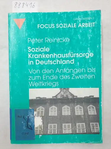 Reinicke, Peter: Soziale Krankenhausfürsorge in Deutschland - Von den Anfangen bis zum Ende des Zweiten Weltkriegs 
 Focus Soziale Arbeit 2. 