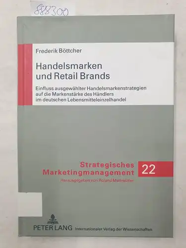 Böttcher, Frederik: Handelsmarken und Retail Brands : Einfluss ausgewählter Handelsmarkenstrategien auf die Markenstärke des Händlers im deutschen Lebensmitteleinzelhandel
 (= Strategisches Marketingmanagement ; Bd. 22). 