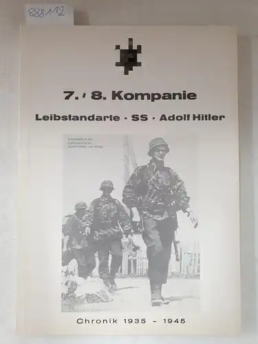 7./8. Kompanie Leibstandarte SS: Chronik der 7./8. Kompanie der Leibstandarte "Adolf Hitler". Chronik 1935-1945. 