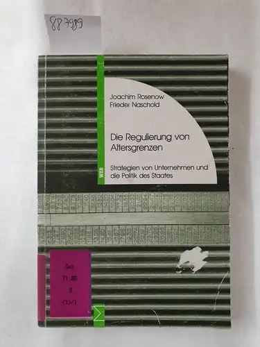 Rosenow, Joachim (Mitwirkender) und Frieder (Mitwirkender) Naschold: Die Regulierung von Altersgrenzen - Strategien von Unternehmen und die Politik des Staates. 