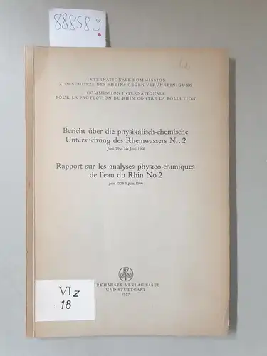 Internationale Kommission zum Schutze des Rheins gegen Verunreinigung (Hrsg.): Bericht über die physikalisch-chemische Untersuchung des Rheinwassers Nr. 2 Juni 1954 bis Juni 1956/Rapport sur les...