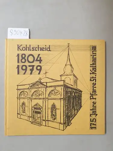 Katholische Pfarrgemeinde St. Katharina Kohlscheid (Hrsg.): Kohlscheid 1804 - 1979 : 175 Jahre Pfarre St. Katharina. 