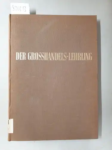 Tetzlaff, Rudolf: Der Grosshandels-Lehrling : Lehrbuch für den Gross- und Außenhandel : Beiträge zur betrieblichen Ausbildung im Gross- und Außenhandel 
 (Ein Lehrbuch aus 12 Lieferungen). 