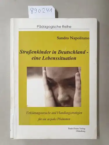 Napolitano, Sandro: Straßenkinder in Deutschland - eine Lebenssituation: Erklärungsversuche für ein soziales Phänomen (Pädagogische Reihe). 