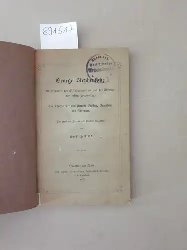 Hellfeld, Karl: George Stephenson, der Gründer des Eisenbahnwesens und Erbauer der ersten Locomotive. Ein Werkmeister von seltener Einsicht, Genialität und Ausdauer. Der deutschen Jugend als Vorbild dargestellt. 