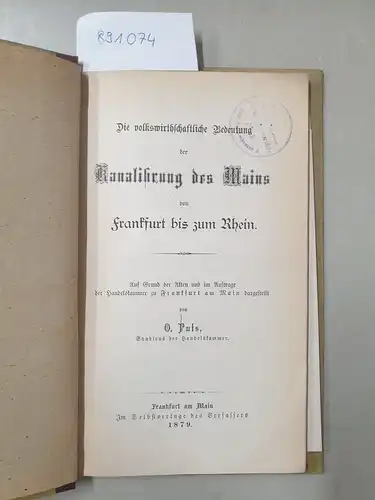 Puls, O(tto): Die volkswirthschaftliche Bedeutung der Kanalisirung des Mains von Frankfurt bis zum Rhein
 Auf Grund der Akten und im Auftrage der Handelskammer zu Frankfurt am Main dargestellt. 