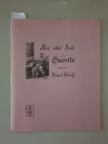 Strauss, Richard und Stephan Kohler (Hrsg.): Aus alter Zeit : Gavotte : Faksimile der handschriftl. Vorlagen sowie des Erstdrucks : (signiert von Stephan Kohler, sowie beiliegend Originalbriefwechsel zw. Alice Strauss, Stephan Kohler und Hanspeter Krellma