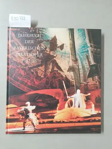 Gesellschaft zur Förderung der Münchener Opern-Festspiele: Jahrbuch der Bayerischen Staatsoper 1987 / 88. 