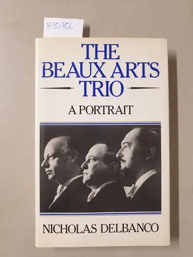 Delbanco, Nicholas: The Beaux Arts Trio. 