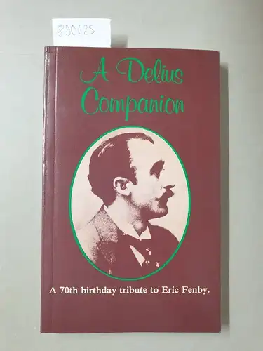 Redwood, Christopher: A Delius Companion : A 70th Birthday Tribute To Eric Fenby. 