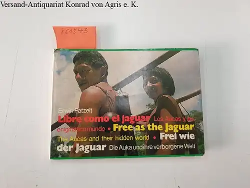 Patzelt, Erwin: Libre como el jaguar. Los Aucas y su enigmatico mundo. Free the Jaguar. The Aucas und their hidden world. Frei wie Jaguar. Die Auke und ihre verborgene Welt. 