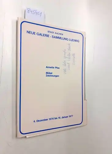 Pfau, Annette, Stadt Aachen Neue Galerie  Sammlung Ludwig und Wolfgang (Hg.) Becker: Annette Pfau. Möbel Zeichnungen 4. Dezember 1976 bis 16. Januar 1977 SIGNIERT
 Ausstellungskatalog. 