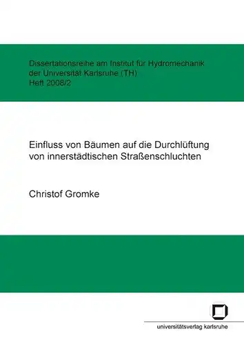 Gromke, Christof: Einfluss von Bäumen auf die Durchlüftung von innerstädtischen Straßenschluchten. 