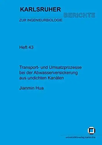 Hua, Jianmin: Transport- und Umsatzprozesse bei der Abwasserversickerung aus undichten Kanälen
 von. [Institut für Ingenieurbiologie und Biotechnologie des Abwassers, Universität Karlsruhe (TH)] / Karlsruher Berichte zur Ingenieurbiologie ; H. 43. 