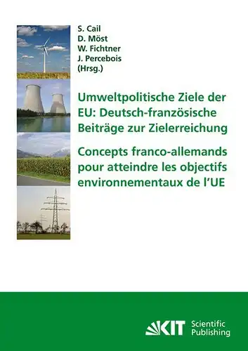 Cail, Sylvain, Dominik Möst und Wolf Fichtner: Umweltpolitische Ziele der EU : deutsch-französische Beiträge zur Zielerreichung; Tagungsband des ersten deutsch-französischen Workshops Energiewirtschaft und Nachhaltigkeit in...