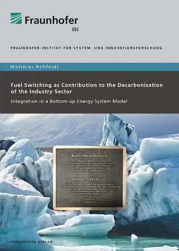 Rehfeldt, Matthias: Fuel switching as contribution to the decarbonisation of the industry sector : integration in a bottom-up energy system model = Brandstofomschakeling als bijdrage aan de koolstofarme industrie. 