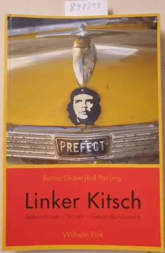 Bettina, Gruber und Parr Rolf: Linker Kitsch. Bekenntnisse - Ikonen - Gesamtkunstwerke. 