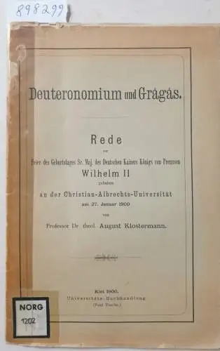 Klostermann, August: Deuteronomium und Gragas 
 Rede zur Feier des Geburtstages Sr. Maj. des Deutschen Kaisers Königs von Preussen Wilhelm II gehalten an der Christian-Albrechts-Universität am 27. Januar 1900. 