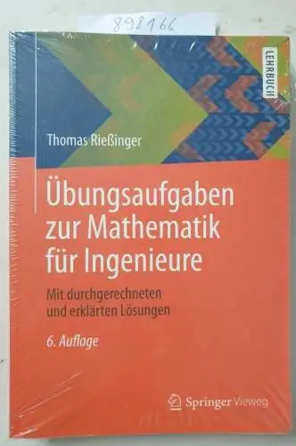 Rießinger, Thomas: Übungsaufgaben zur Mathematik für Ingenieure: Mit durchgerechneten und erklärten Lösungen. 