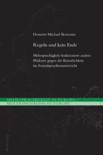 Ikonomu, Demeter Michael: Regeln und kein Ende: Mehrsprachigkeit funktioniert anders: Plädoyer gegen die Künstlichkeit im Fremdsprachenunterricht (Mehrsprachigkeit in Europa / Multilingualism in Europe, Band 1). 