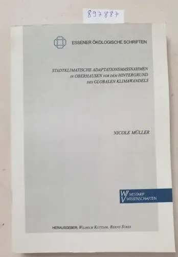 Kuttler, Wilhelm, Bernd Sures und Nicole Müller: Stadtklimatische Adaptationsmaßnahmen in Oberhausen vor dem Hintergrund des globalen Klimawandels (Essener Ökologische Schriften). 