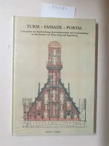 Domstiftung, Regensburg: Turm - Fassade - Portal: Colloquium zur Bauforschung, Kunstwissenschaft und Denkmalpflege an den Domen von Wien, Prag und Regensburg. 