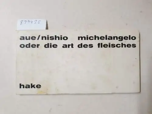 Aue, Walter und Nishio Kano: michelangelo oder die art des fleisches. sieben fleische von kano nishio. 