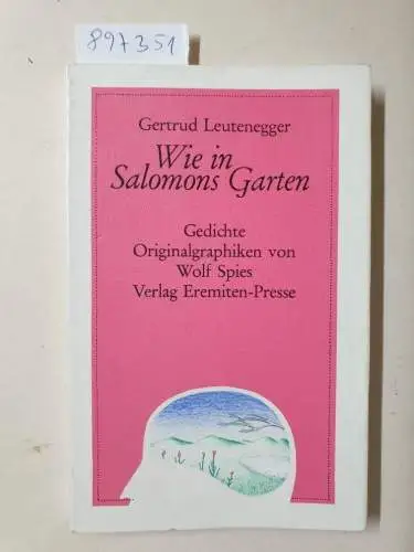 Leutenegger, Gertrud (Lyrik) und Wolf Spies (Originalgraphiken): Wie in Salomons Garten : Gedichte : Vorzugsausgabe : signiert : Nr. XIX/C : mit der beiliegenden signierten Originalgraphik. 