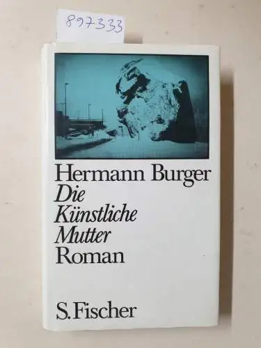 Burger, Hermann: Die künstliche Mutter : Roman : (Erstausgabe). 