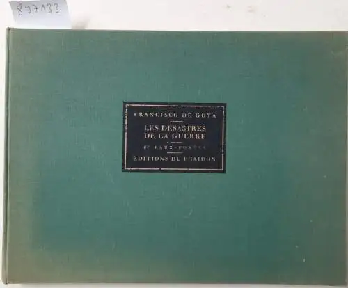 Goya, Francisco de: Les Desastres De La Guerre Quatre-Vingt-Cinq Eaux-Fortes. 