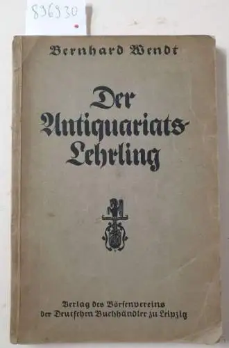 Wendt, Bernhard: Der Antiquariats-Lehrling : Eine Einweisung in die buchhändlerische Arbeit. 