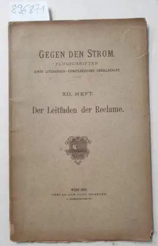 Gegen den Strom: Der Leitfaden der Reclame:  Gegen den Strom: Flugschriften einer literarisch-künstlerischen Gesellschaft , XII. Heft. 