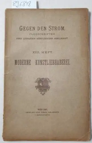 Gegen den Strom: Moderne Kunstliebhaberei. Gegen den Strom: Flugschriften einer literarisch-künstlerischen Gesellschaft , XIII. Heft. 