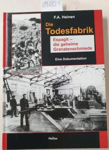 Heinen, F. A: Die Todesfabrik : Espagit - die geheime Granatenschmiede : Eine Dokumentation. 