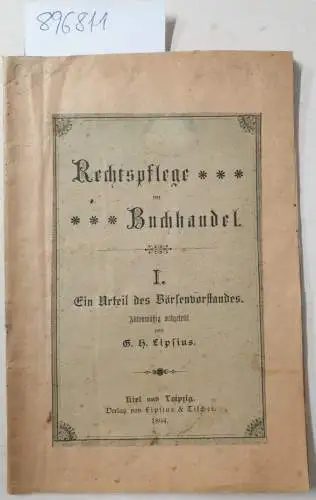 Lipsius, G. H: Rechtspflege im Buchhandel : I. Ein Urteil des Börsenvorstandes, Aktenmäßig mitgeteilt von G.H. Lipsius. 