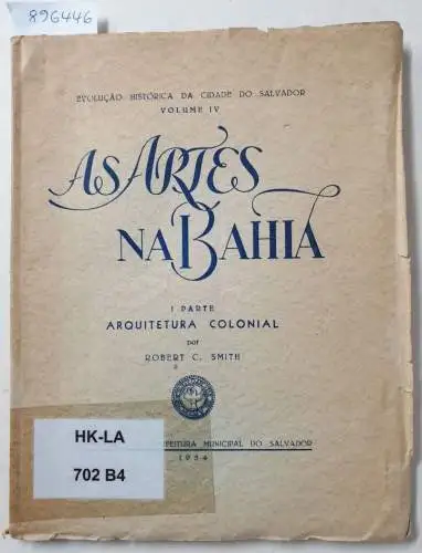 Smith, Robert C: As Artes Na Bahia : I Parte : Arquitetura Colonial 
 (Evolucao Histórica Da Cidade Do Salvador : Volume IV). 